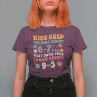 Kids Keep Talking About 6-7 Meme T Shirt For Women Funny Teacher 9-5 Humor - Wonder Print Shop