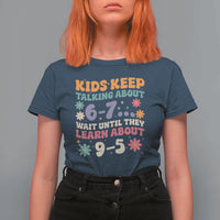 Kids Keep Talking About 6-7 Meme T Shirt For Women Funny Teacher 9-5 Humor - Wonder Print Shop