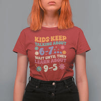 Kids Keep Talking About 6-7 Meme T Shirt For Women Funny Teacher 9-5 Humor - Wonder Print Shop