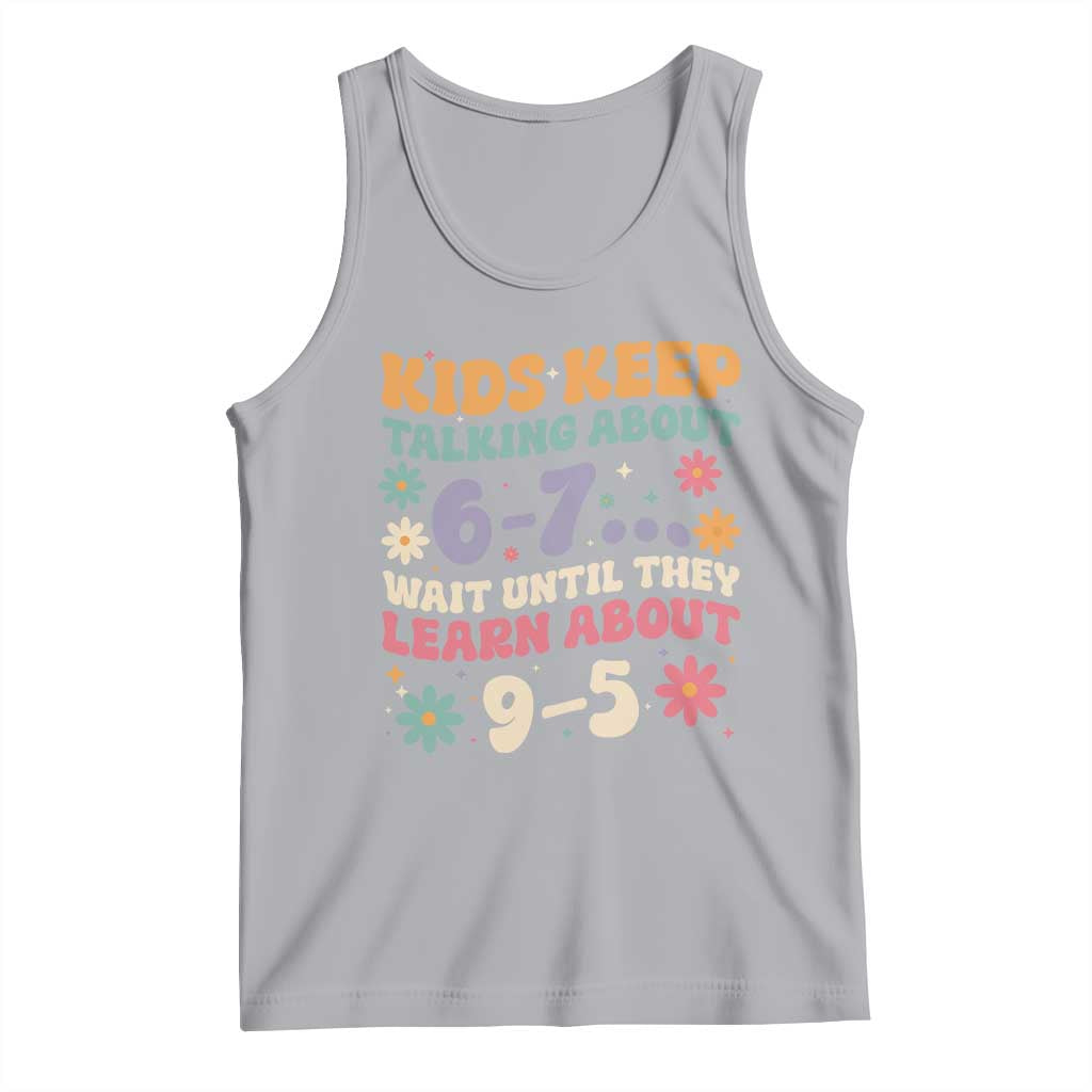 Kids Keep Talking About 6-7 Meme Tank Top Funny Teacher 9-5 Humor - Wonder Print Shop