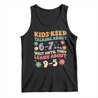 Kids Keep Talking About 6-7 Meme Tank Top Funny Teacher 9-5 Humor - Wonder Print Shop