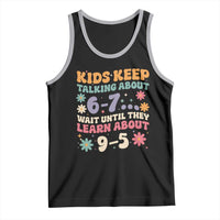 Kids Keep Talking About 6-7 Meme Tank Top Funny Teacher 9-5 Humor - Wonder Print Shop