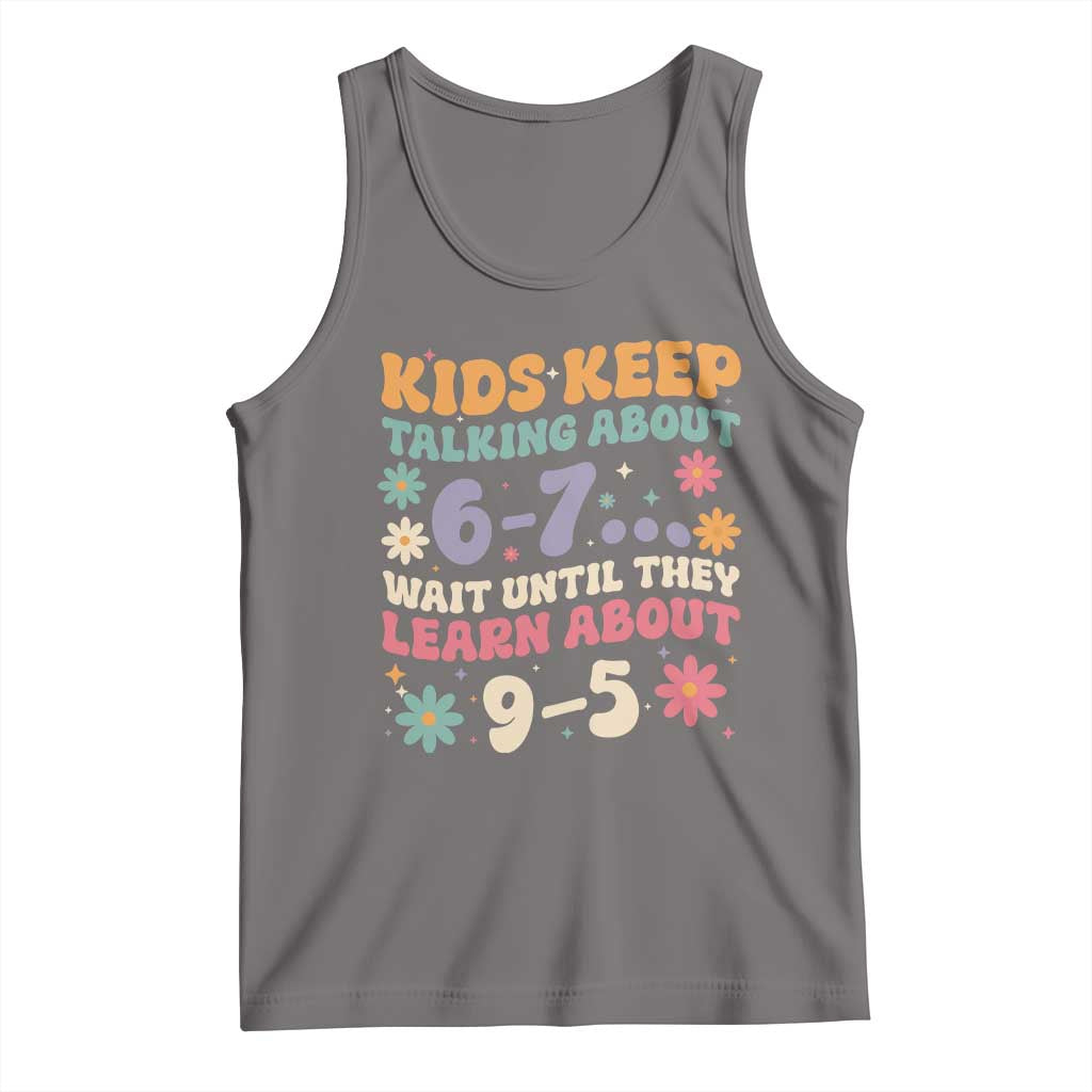 Kids Keep Talking About 6-7 Meme Tank Top Funny Teacher 9-5 Humor - Wonder Print Shop
