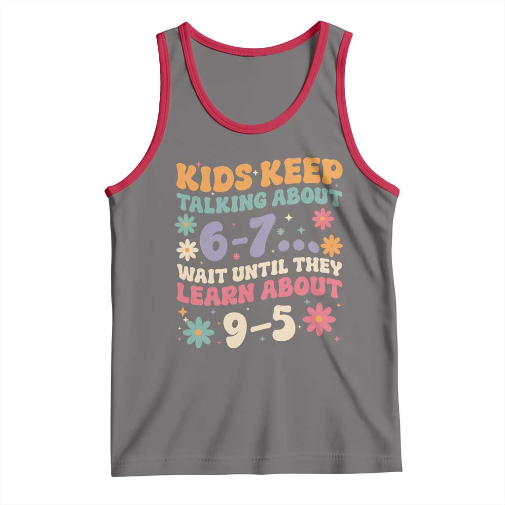 Kids Keep Talking About 6-7 Meme Tank Top Funny Teacher 9-5 Humor - Wonder Print Shop
