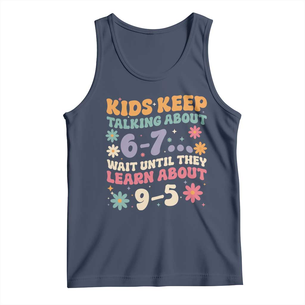 Kids Keep Talking About 6-7 Meme Tank Top Funny Teacher 9-5 Humor - Wonder Print Shop