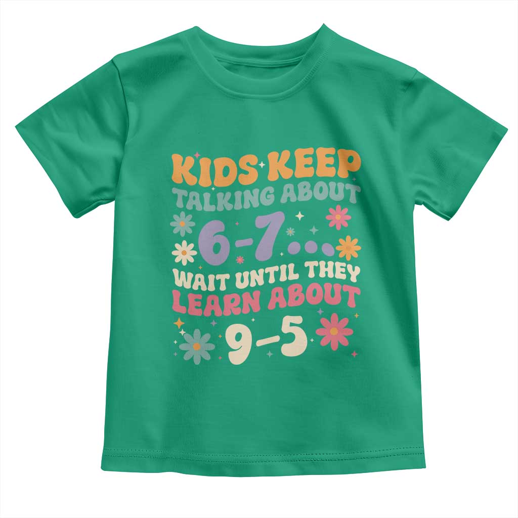 Kids Keep Talking About 6-7 Meme Toddler T Shirt Funny Teacher 9-5 Humor - Wonder Print Shop