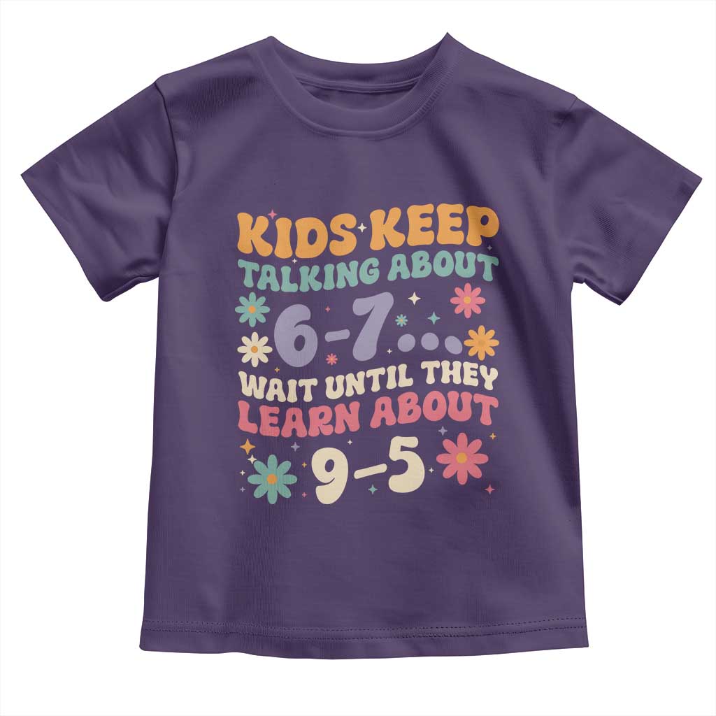 Kids Keep Talking About 6-7 Meme Toddler T Shirt Funny Teacher 9-5 Humor - Wonder Print Shop