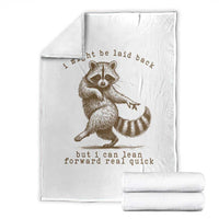 Funny Raccoon Sarcastic Throw Blanket I Might Be Laid Back But I Can Lean Forward Real Quick