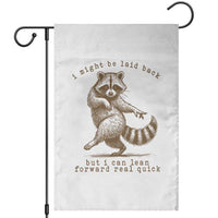 Funny Raccoon Sarcastic Garden Flag I Might Be Laid Back But I Can Lean Forward Real Quick