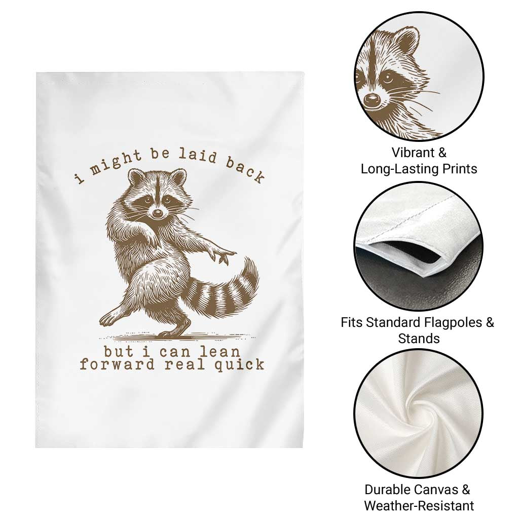 Funny Raccoon Sarcastic Garden Flag I Might Be Laid Back But I Can Lean Forward Real Quick