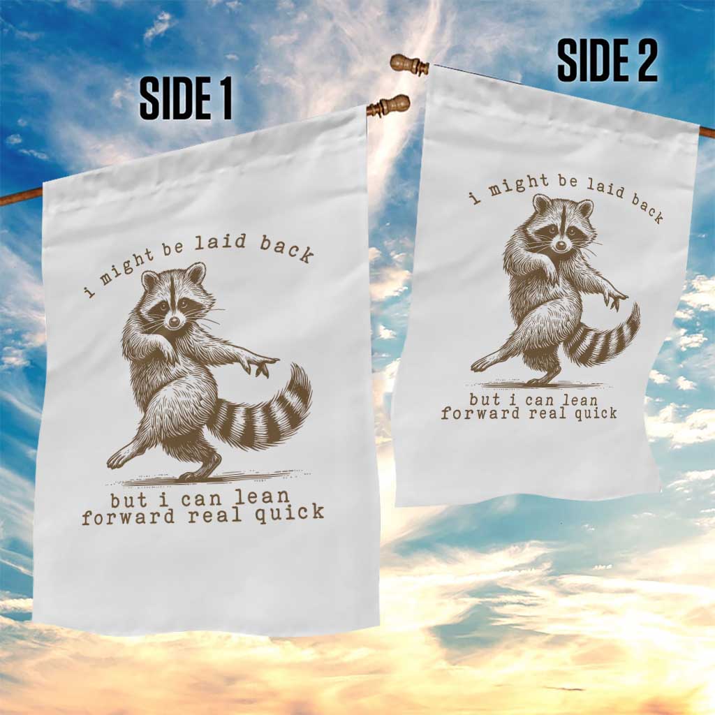 Funny Raccoon Sarcastic Garden Flag I Might Be Laid Back But I Can Lean Forward Real Quick