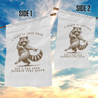 Funny Raccoon Sarcastic Garden Flag I Might Be Laid Back But I Can Lean Forward Real Quick