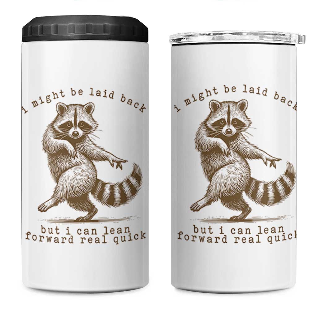 Funny Raccoon Sarcastic 4 in 1 Can Cooler Tumbler I Might Be Laid Back But I Can Lean Forward Real Quick