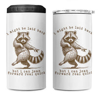 Funny Raccoon Sarcastic 4 in 1 Can Cooler Tumbler I Might Be Laid Back But I Can Lean Forward Real Quick