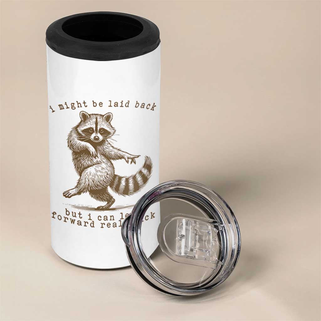 Funny Raccoon Sarcastic 4 in 1 Can Cooler Tumbler I Might Be Laid Back But I Can Lean Forward Real Quick