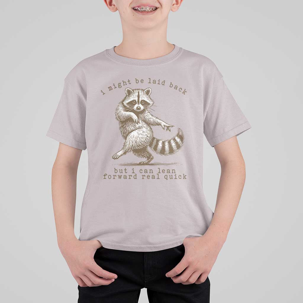 Funny Raccoon Sarcastic T Shirt For Kid I Might Be Laid Back But I Can Lean Forward Real Quick