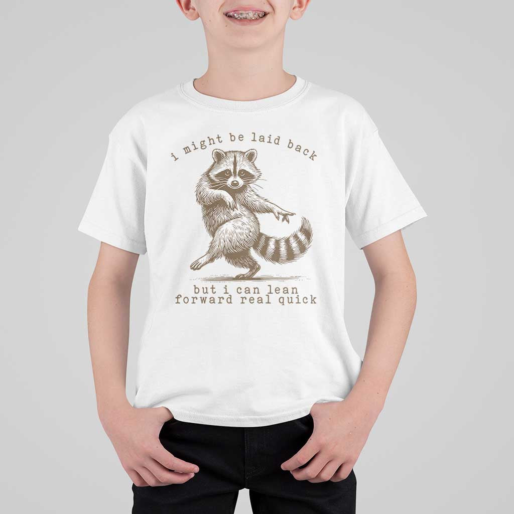 Funny Raccoon Sarcastic T Shirt For Kid I Might Be Laid Back But I Can Lean Forward Real Quick