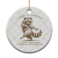 Funny Raccoon Sarcastic Ceramic Ornament I Might Be Laid Back But I Can Lean Forward Real Quick