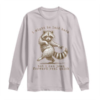 Funny Raccoon Sarcastic Long Sleeve Shirt I Might Be Laid Back But I Can Lean Forward Real Quick