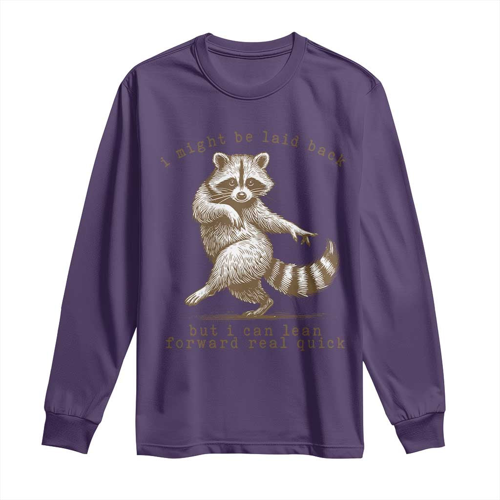 Funny Raccoon Sarcastic Long Sleeve Shirt I Might Be Laid Back But I Can Lean Forward Real Quick