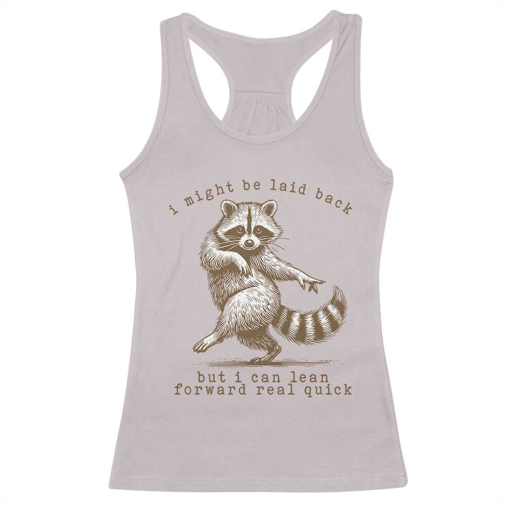 Funny Raccoon Sarcastic Racerback Tank Top I Might Be Laid Back But I Can Lean Forward Real Quick