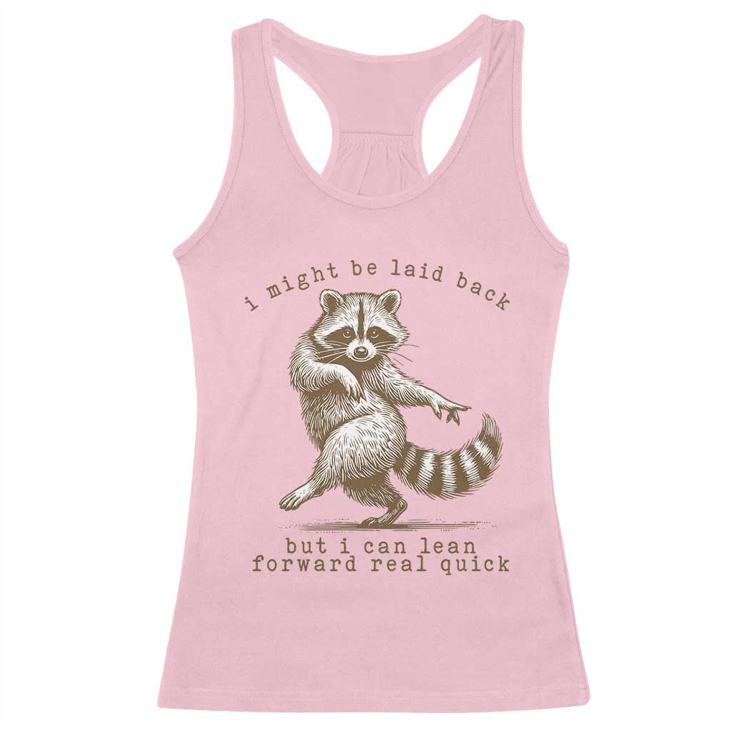 Funny Raccoon Sarcastic Racerback Tank Top I Might Be Laid Back But I Can Lean Forward Real Quick