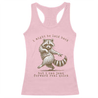 Funny Raccoon Sarcastic Racerback Tank Top I Might Be Laid Back But I Can Lean Forward Real Quick
