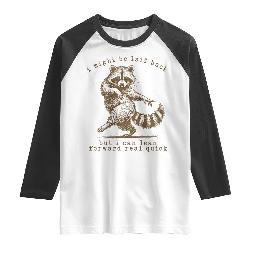 Funny Raccoon Sarcastic Raglan Shirt I Might Be Laid Back But I Can Lean Forward Real Quick