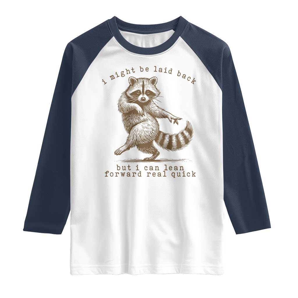 Funny Raccoon Sarcastic Raglan Shirt I Might Be Laid Back But I Can Lean Forward Real Quick