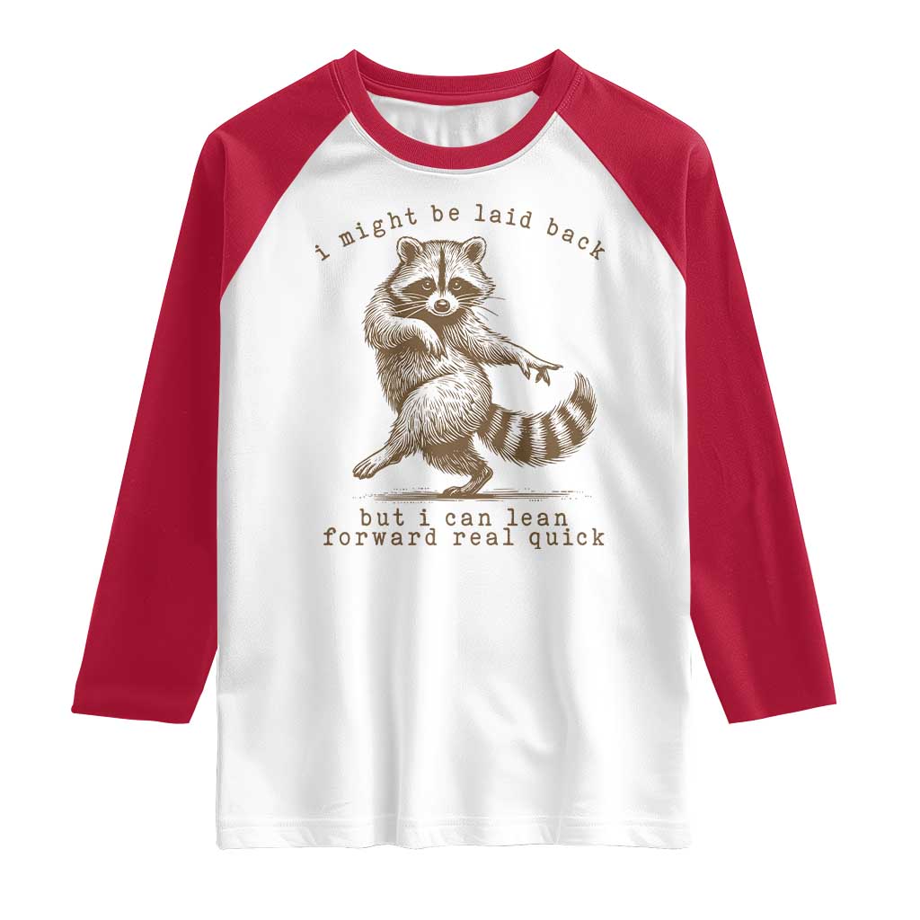 Funny Raccoon Sarcastic Raglan Shirt I Might Be Laid Back But I Can Lean Forward Real Quick