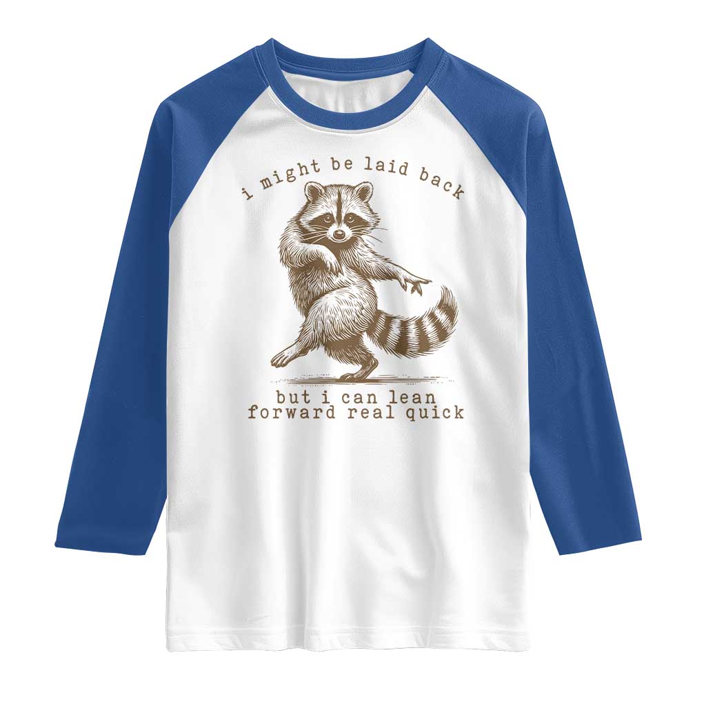 Funny Raccoon Sarcastic Raglan Shirt I Might Be Laid Back But I Can Lean Forward Real Quick