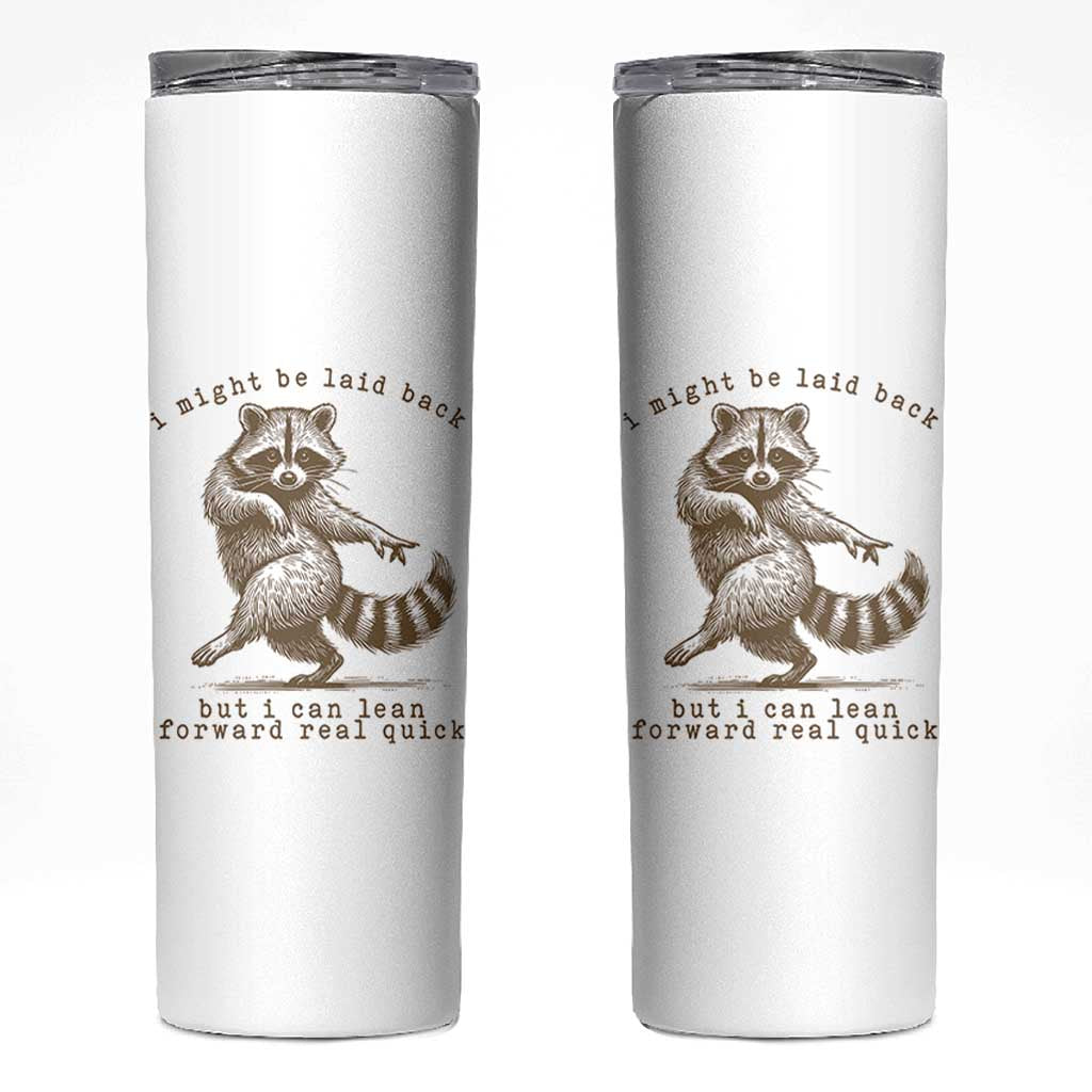 Funny Raccoon Sarcastic Skinny Tumbler I Might Be Laid Back But I Can Lean Forward Real Quick