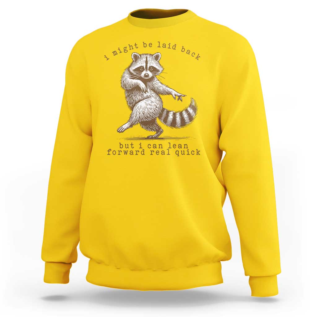 Funny Raccoon Sarcastic Sweatshirt I Might Be Laid Back But I Can Lean Forward Real Quick