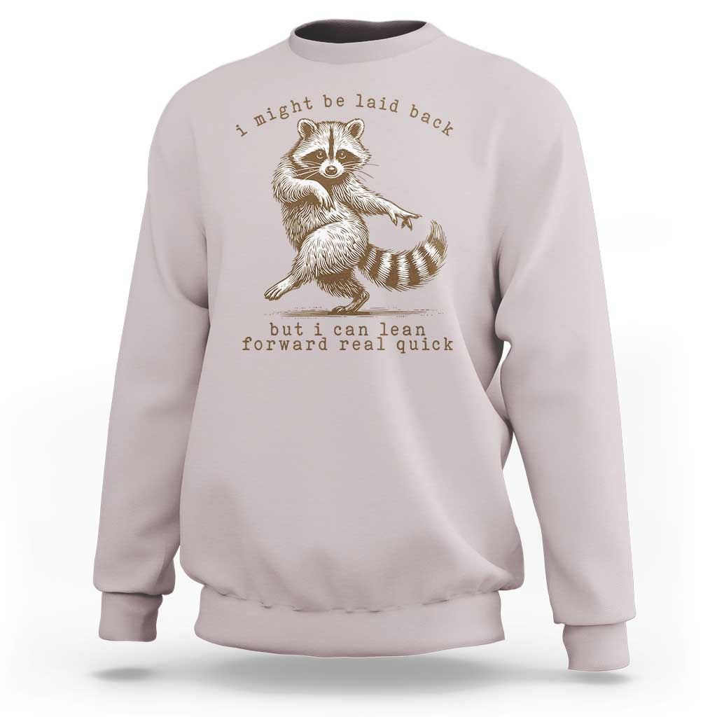 Funny Raccoon Sarcastic Sweatshirt I Might Be Laid Back But I Can Lean Forward Real Quick