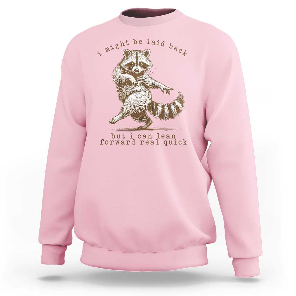 Funny Raccoon Sarcastic Sweatshirt I Might Be Laid Back But I Can Lean Forward Real Quick