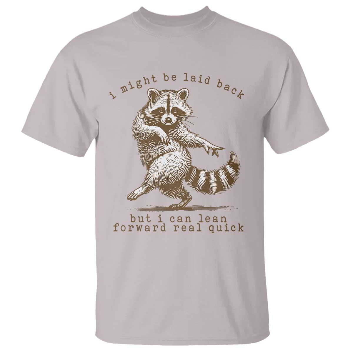 Funny Raccoon Sarcastic T Shirt I Might Be Laid Back But I Can Lean Forward Real Quick