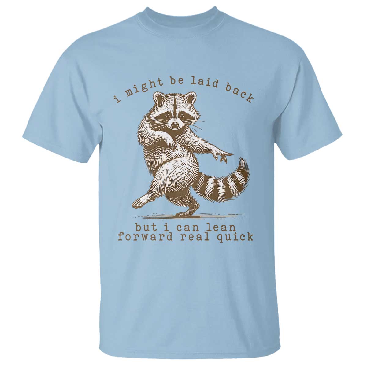Funny Raccoon Sarcastic T Shirt I Might Be Laid Back But I Can Lean Forward Real Quick