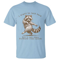 Funny Raccoon Sarcastic T Shirt I Might Be Laid Back But I Can Lean Forward Real Quick