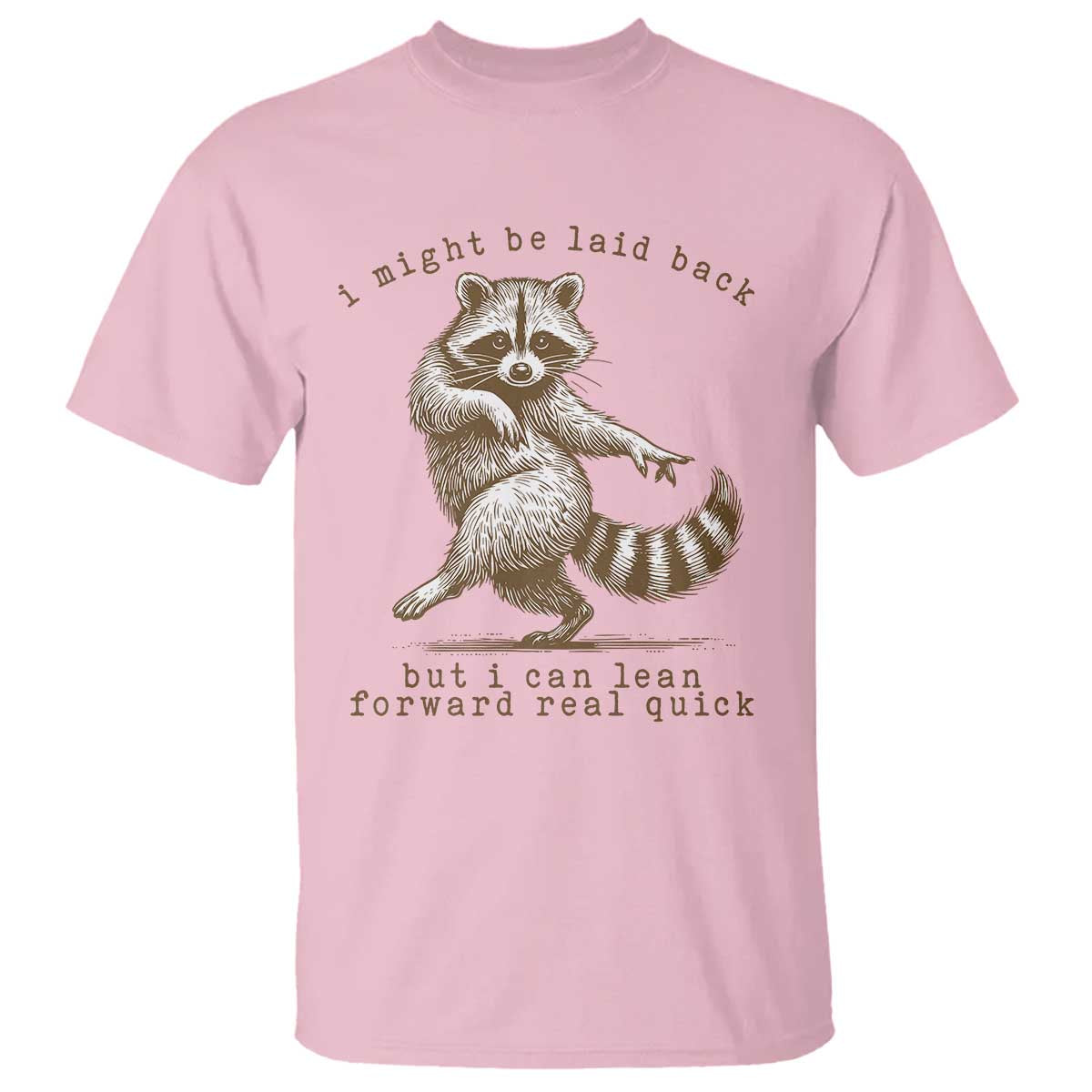 Funny Raccoon Sarcastic T Shirt I Might Be Laid Back But I Can Lean Forward Real Quick