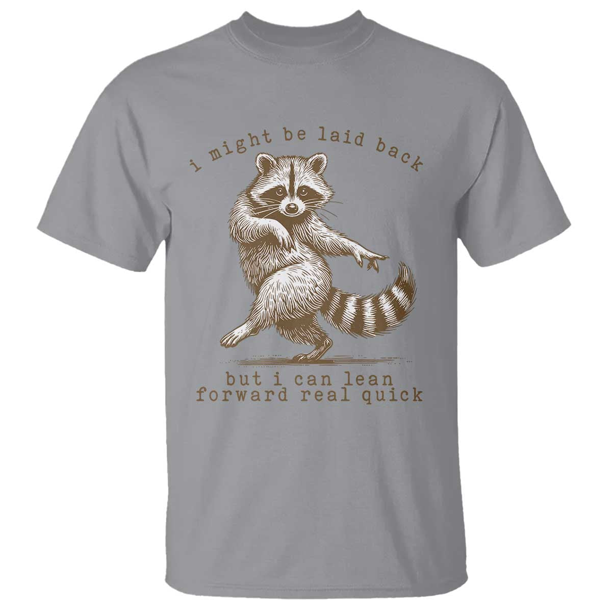 Funny Raccoon Sarcastic T Shirt I Might Be Laid Back But I Can Lean Forward Real Quick