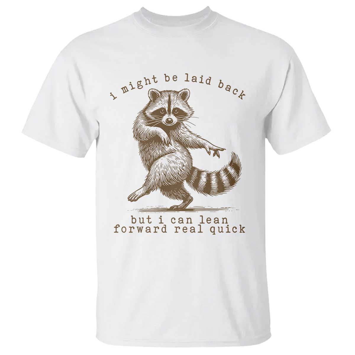 Funny Raccoon Sarcastic T Shirt I Might Be Laid Back But I Can Lean Forward Real Quick