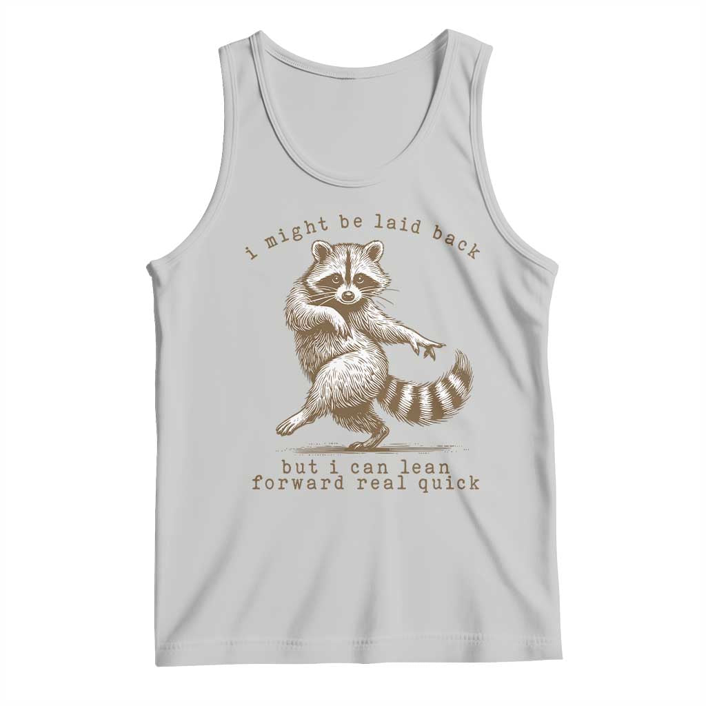 Funny Raccoon Sarcastic Tank Top I Might Be Laid Back But I Can Lean Forward Real Quick