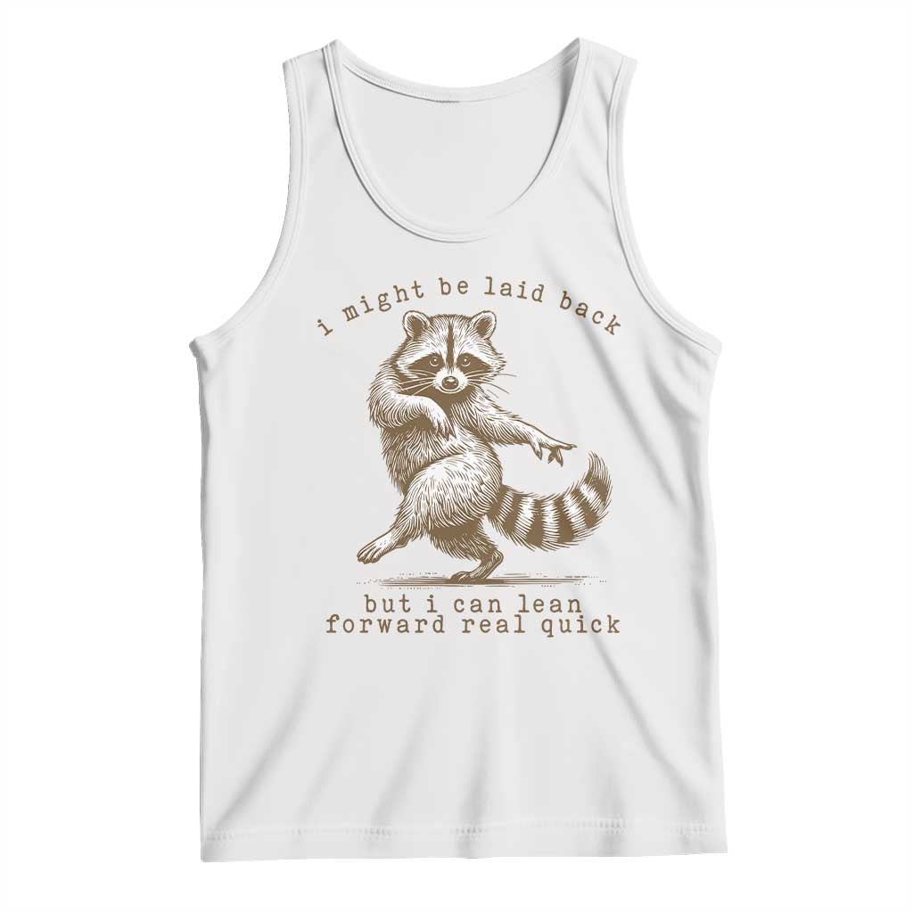 Funny Raccoon Sarcastic Tank Top I Might Be Laid Back But I Can Lean Forward Real Quick