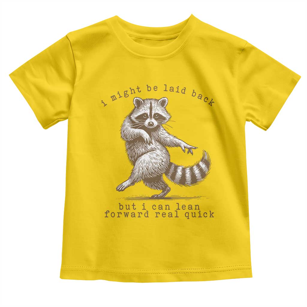 Funny Raccoon Sarcastic Toddler T Shirt I Might Be Laid Back But I Can Lean Forward Real Quick