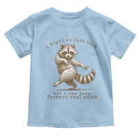 Funny Raccoon Sarcastic Toddler T Shirt I Might Be Laid Back But I Can Lean Forward Real Quick
