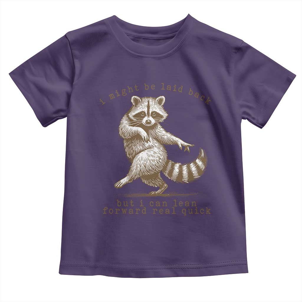 Funny Raccoon Sarcastic Toddler T Shirt I Might Be Laid Back But I Can Lean Forward Real Quick