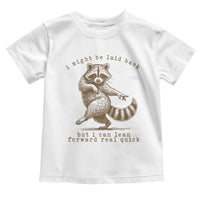 Funny Raccoon Sarcastic Toddler T Shirt I Might Be Laid Back But I Can Lean Forward Real Quick