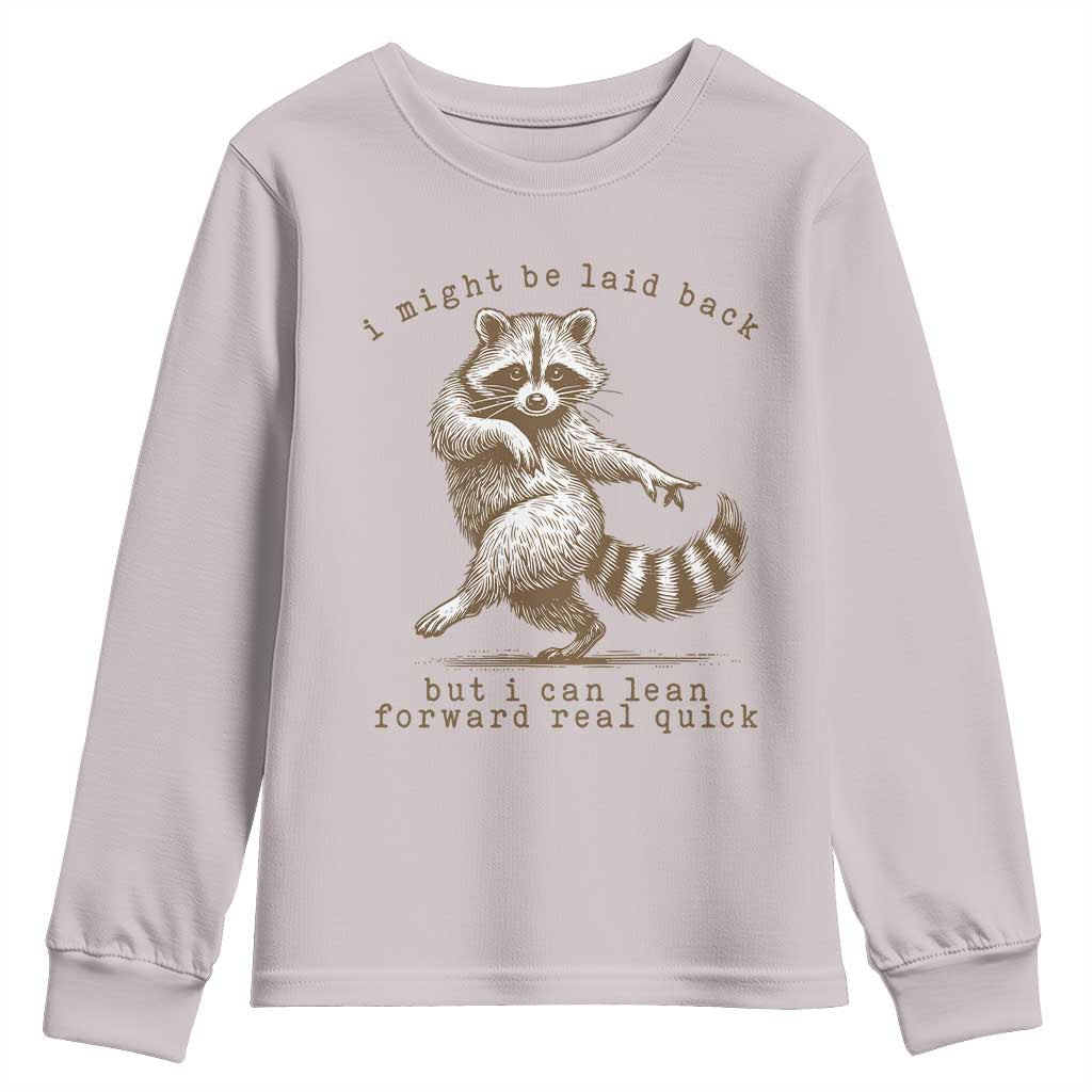 Funny Raccoon Sarcastic Youth Sweatshirt I Might Be Laid Back But I Can Lean Forward Real Quick