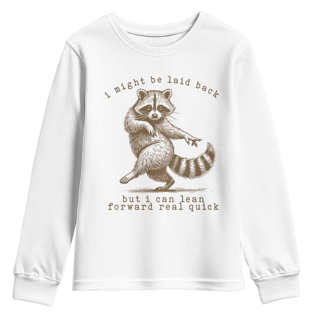 Funny Raccoon Sarcastic Youth Sweatshirt I Might Be Laid Back But I Can Lean Forward Real Quick