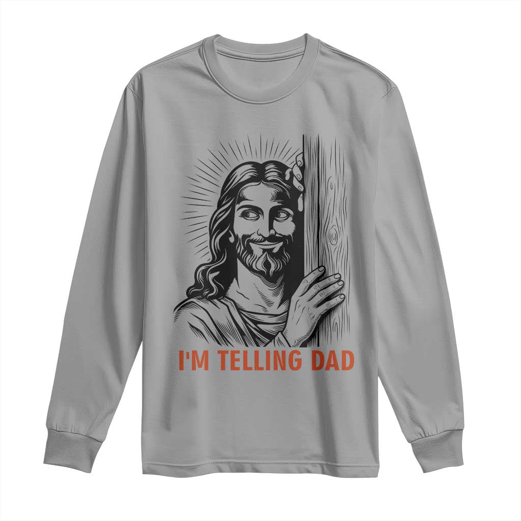 Funny Jesus Christian Meme Long Sleeve Shirt I Am Telling Dad